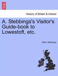 A. Stebbings's Visitor's Guide-Book to Lowestoft, Etc.