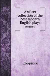 A select collection of the best modern English plays