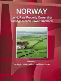 Norway Land, Real Property Ownership and Agricultural Laws Handbook Volume 1 Strategic Information and Basic Laws