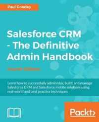 Salesforce CRM - The Definitive Admin Handbook - Fourth Edition