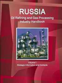 Russia Oil Refining and Gas Processing Industry Handbook Volume 1 Strategic Information and Contacts