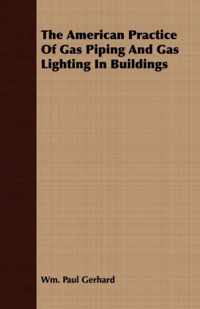 The American Practice Of Gas Piping And Gas Lighting In Buildings