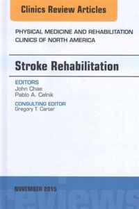 Stroke Rehabilitation, An Issue of Physical Medicine and Rehabilitation Clinics of North America