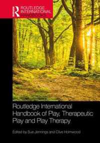 Routledge International Handbook of Play, Therapeutic Play and Play Therapy