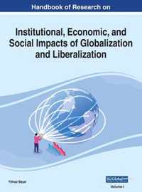 Handbook of Research on Institutional, Economic, and Social Impacts of Globalization and Liberalization, VOL 1