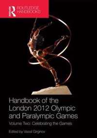 Handbook of the London 2012 Olympic and Paralympic Games: Volume Two: Celebrating the Games