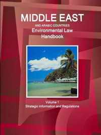 Middle East and Arabic Countries Environmental Law Handbook Volume 1 Strategic Information and Regulations