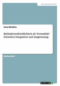 Behindertenfeindlichkeit als Normalitat? Zwischen Integration und Ausgrenzung