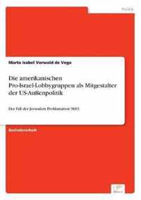 Die amerikanischen Pro-Israel-Lobbygruppen als Mitgestalter der US-Aussenpolitik