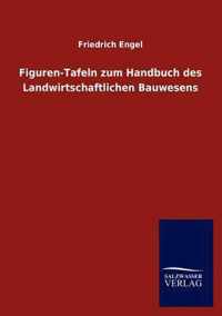 Figuren-Tafeln zum Handbuch des Landwirtschaftlichen Bauwesens