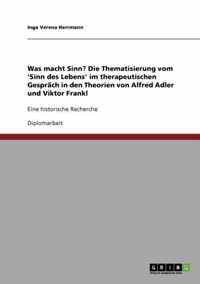 Was macht Sinn? Die Thematisierung vom 'Sinn des Lebens' im therapeutischen Gesprach in den Theorien von Alfred Adler und Viktor Frankl