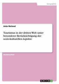 Tourismus in der dritten Welt unter besonderer Berucksichtigung der sozio-kulturellen Aspekte