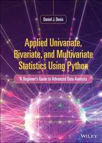 Applied Univariate, Bivariate, and Multivariate Statistics Using Python - A Beginner's Guide to Advanced Data Analysis