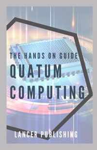 The Hands On Guide Quatum Computing