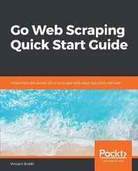 Go Web Scraping Quick Start Guide