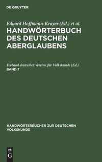 Handwoerterbuch Des Deutschen Aberglaubens. Band 7