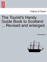 The Tourist's Handy Guide Book to Scotland ... Revised and Enlarged.