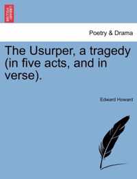 The Usurper, a Tragedy (in Five Acts, and in Verse).