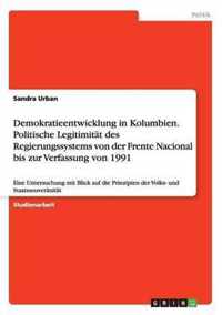 Demokratieentwicklung in Kolumbien. Politische Legitimitat des Regierungssystems von der Frente Nacional bis zur Verfassung von 1991