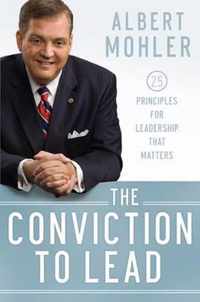 The Conviction to Lead: 25 Principles for Leadership That Matters