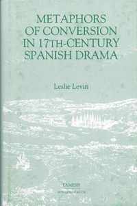 Metaphors of Conversion in Seventeenth-Century Spanish Drama