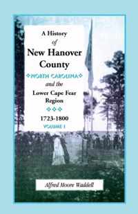 A History of New Hanover County (North Carolina), and the Cape Fear Region, 1723-1800