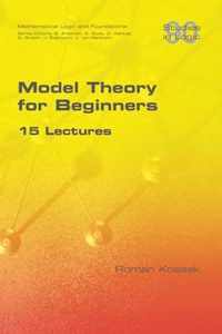 Model Theory for Beginners. 15 Lectures