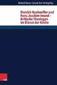 Dietrich Bonhoeffer Und Hans Joachim Iwand - Kritische Theologen Im Dienst Der Kirche