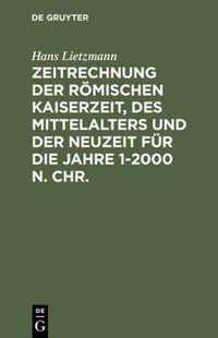 Zeitrechnung der roemischen Kaiserzeit, des Mittelalters und der Neuzeit fur die Jahre 1-2000 n. Chr.