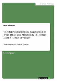 The Representation and Negotiation of Work Ethics and Masculinity in Thomas Mann's ''Death in Venice''