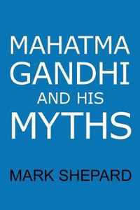 Mahatma Gandhi and His Myths