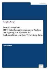 Entwicklung einer PHP4-Datenbankanwendung zur Analyse der Eignung von Websites fur Suchmaschinen und ihrer Verbreitung darin