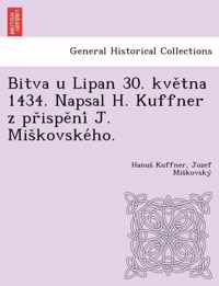 Bitva u Lipan 30. kvetna 1434. Napsal H. Kuffner z prispeni J. Miskovskeho.