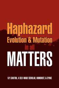 Haphazard Evolution & Mutation in all Matters