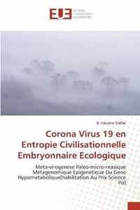 Corona Virus 19 en Entropie Civilisationnelle Embryonnaire Ecologique