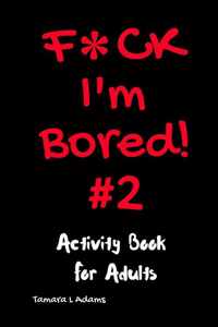 F*ck I&apos;m Bored #2