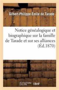 Notice Genealogique Et Biographique Sur La Famille de Tarade Et Sur Ses Alliances