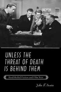 Unless the Threat of Death is Behind Them - Hard- Boiled Fiction and Film Noir