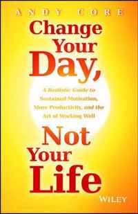 Change Your Day, Not Your Life