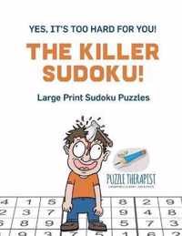 The Killer Sudoku! Yes, It's Too Hard for You! Large Print Sudoku Puzzles