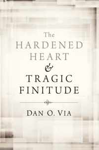 The Hardened Heart and Tragic Finitude