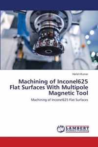 Machining of Inconel625 Flat Surfaces With Multipole Magnetic Tool