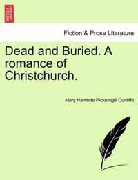 Dead and Buried. a Romance of Christchurch.