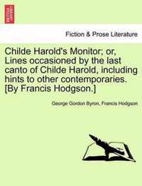 Childe Harold's Monitor; Or, Lines Occasioned by the Last Canto of Childe Harold, Including Hints to Other Contemporaries. [By Francis Hodgson.]