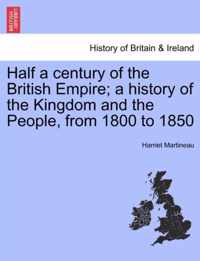 Half a Century of the British Empire; A History of the Kingdom and the People, from 1800 to 1850