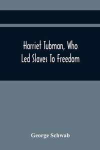 Harriet Tubman, Who Led Slaves To Freedom