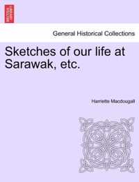 Sketches of Our Life at Sarawak, Etc.