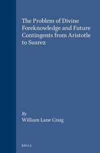 The Problem of Divine Foreknowledge and Future Contingents from Aristotle to Suarez