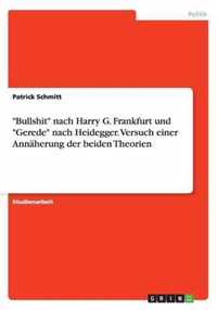 Bullshit nach Harry G. Frankfurt und Gerede nach Heidegger. Versuch einer Annäherung der beiden Theorien