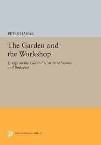 The Garden and the Workshop - Essays on the Cultural History of Vienna and Budapest